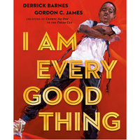 I Am Every Good Thing By Derrick Barnes