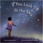 If You Look Up to the Sky (Hardcover) By Angela Dalton, Margarita Sikorskaia (Illustrator)